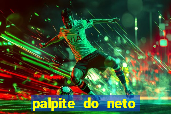 palpite do neto para hoje