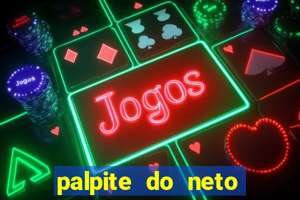 palpite do neto para hoje