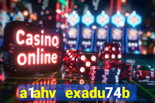 a1ahv exadu74b slots games