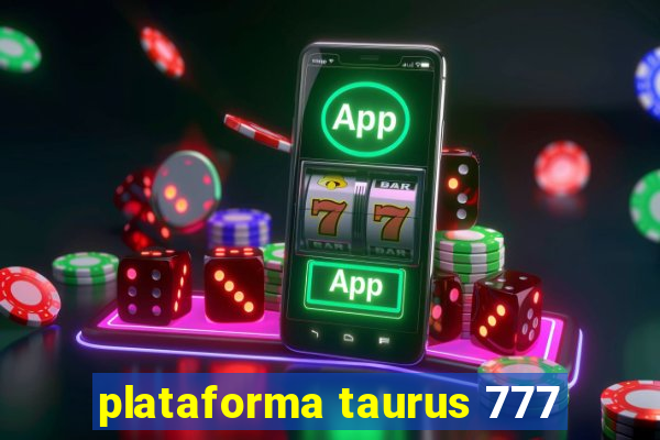 plataforma taurus 777