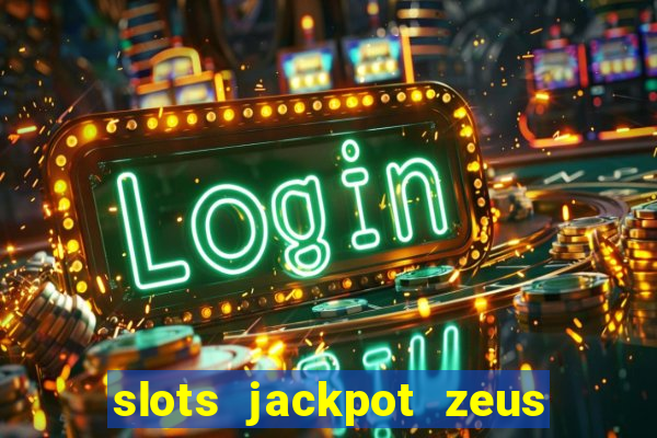 slots jackpot zeus early access