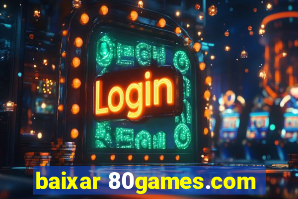 baixar 80games.com