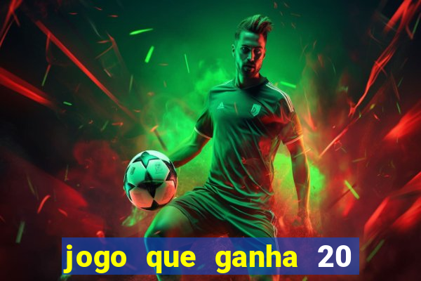 jogo que ganha 20 reais no cadastro