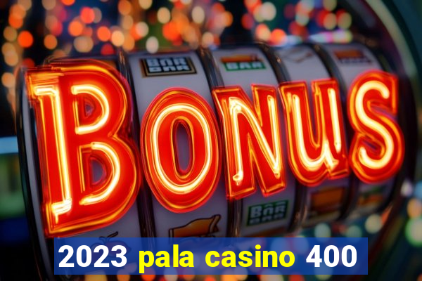 2023 pala casino 400