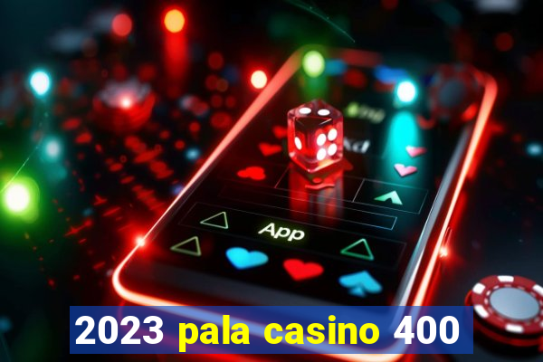 2023 pala casino 400