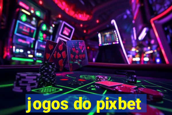 jogos do pixbet