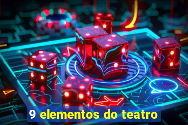 9 elementos do teatro