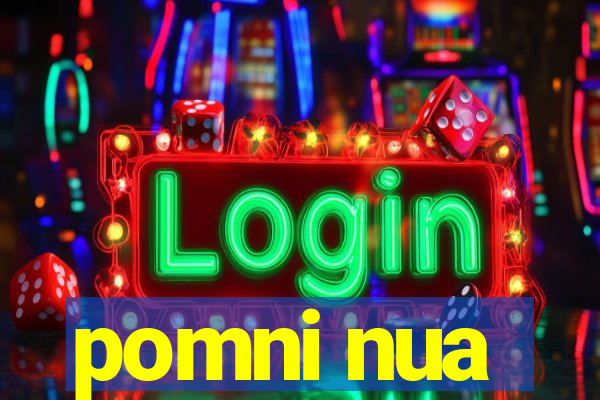 pomni nua