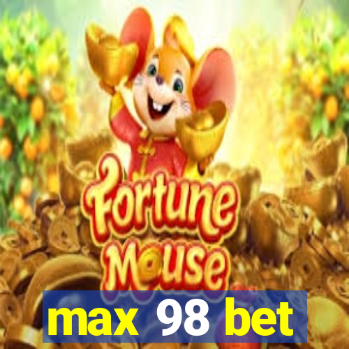 max 98 bet