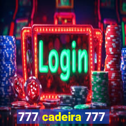 777 cadeira 777