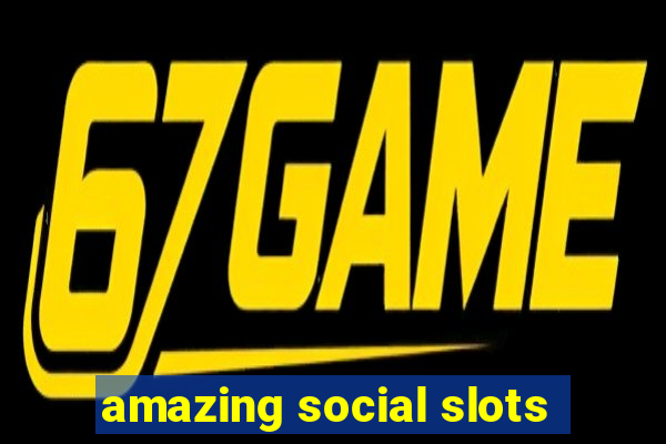 amazing social slots