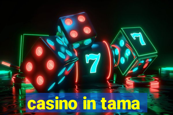 casino in tama