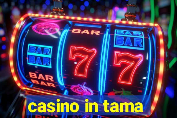 casino in tama