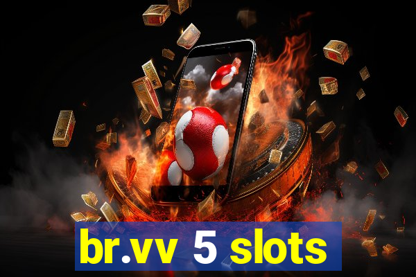 br.vv 5 slots