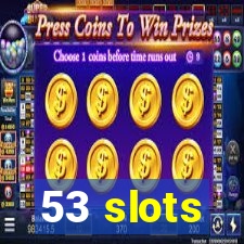 53 slots