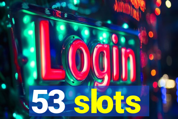 53 slots