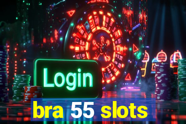 bra 55 slots