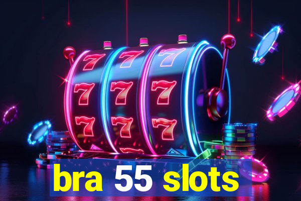 bra 55 slots