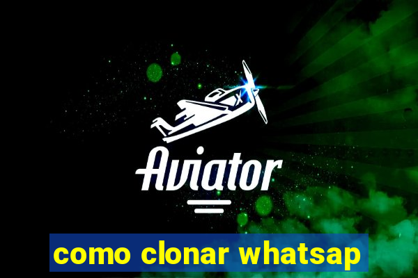 como clonar whatsap