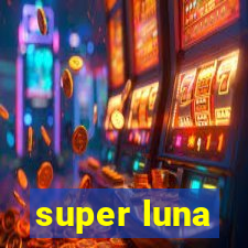 super luna