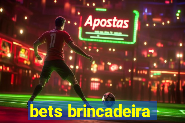 bets brincadeira