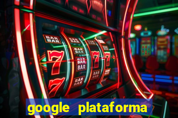 google plataforma de jogos