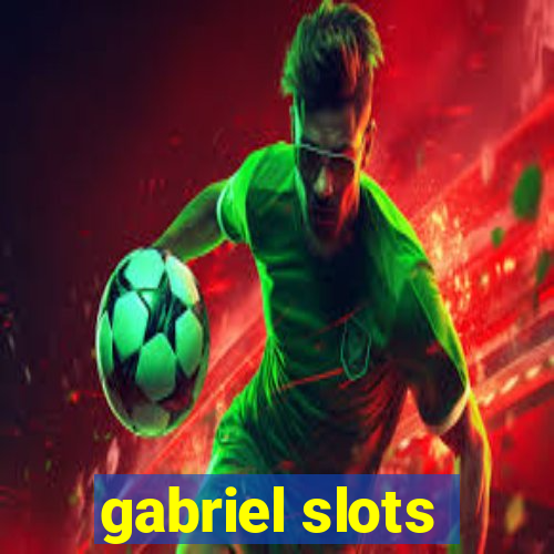 gabriel slots