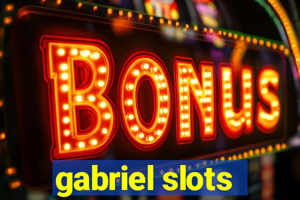 gabriel slots