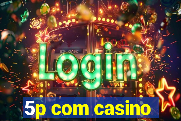 5p com casino