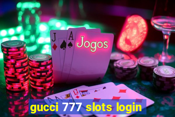 gucci 777 slots login