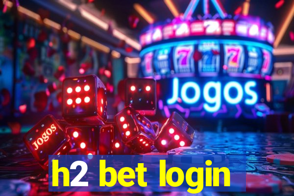 h2 bet login