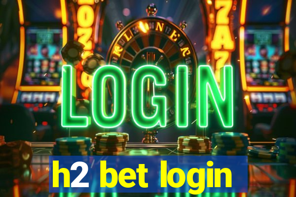 h2 bet login