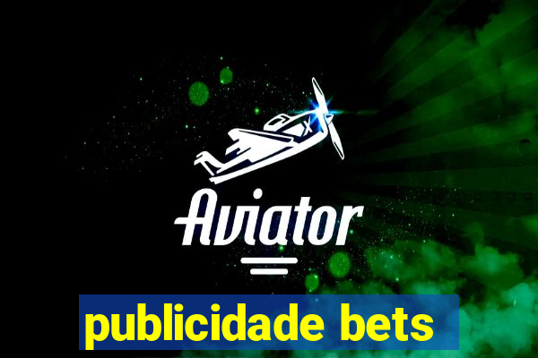 publicidade bets