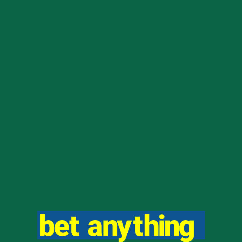 bet anything