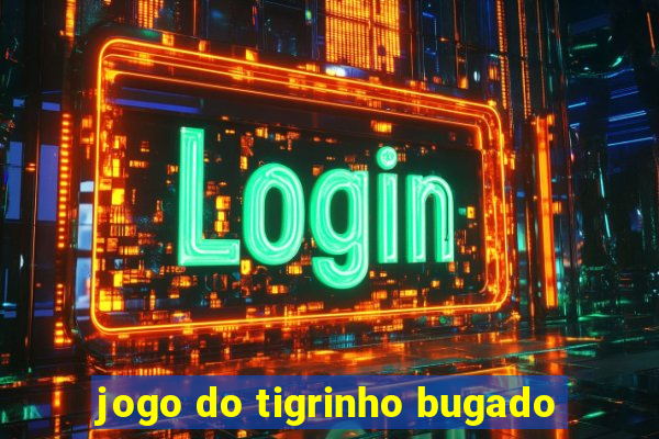 jogo do tigrinho bugado