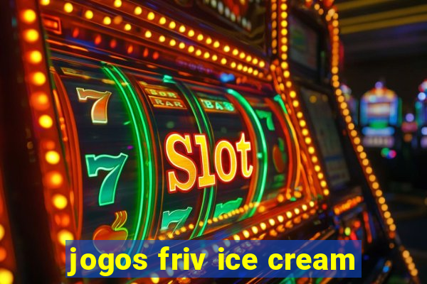 jogos friv ice cream