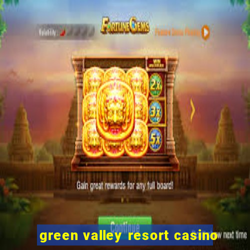 green valley resort casino