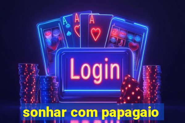 sonhar com papagaio