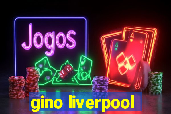 gino liverpool