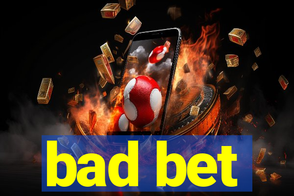 bad bet