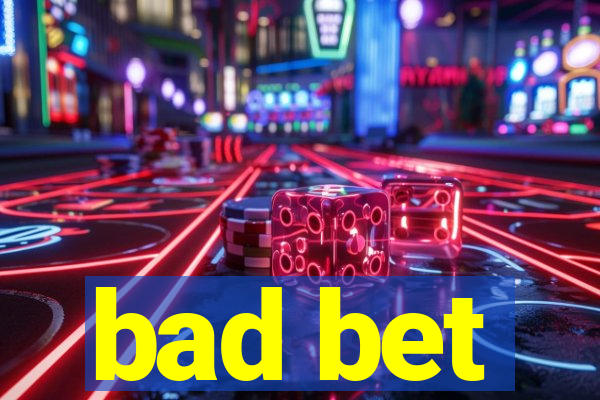 bad bet