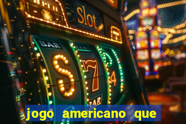 jogo americano que ganha dinheiro