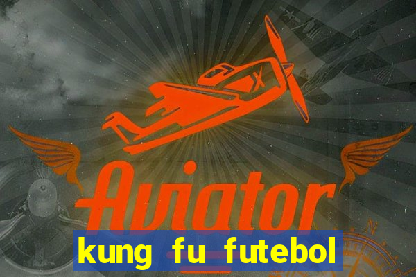 kung fu futebol clube online dublado