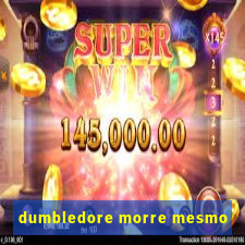 dumbledore morre mesmo