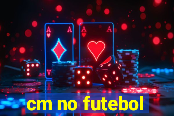 cm no futebol