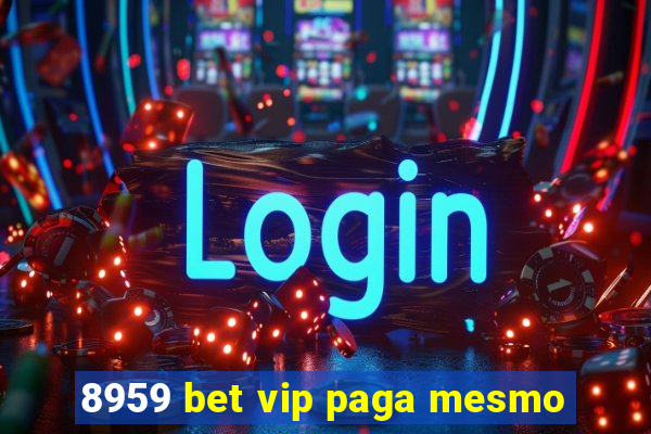 8959 bet vip paga mesmo