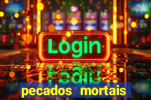 pecados mortais para confessar