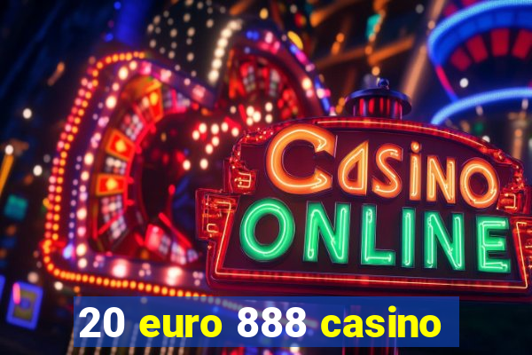 20 euro 888 casino