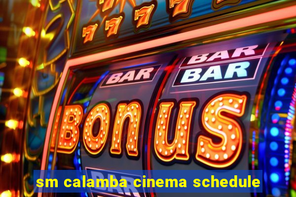 sm calamba cinema schedule