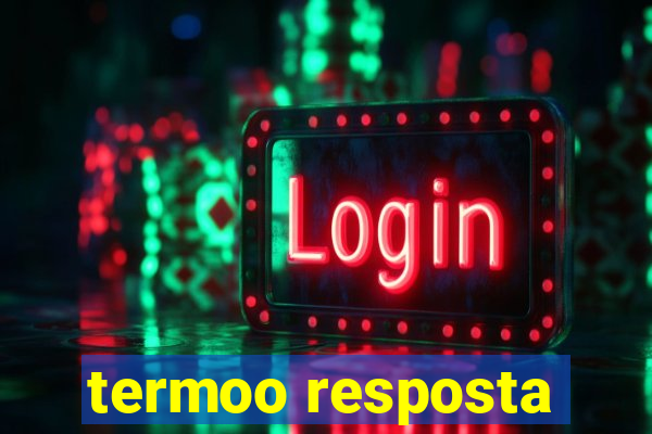 termoo resposta